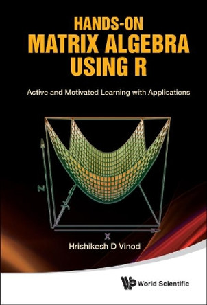 Hands-on Matrix Algebra Using R: Active And Motivated Learning With Applications by Hrishikesh D. Vinod 9789814313681