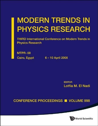 Modern Trends In Physics Research - Third International Conference On Modern Trends In Physics Research (Mtpr-08) by Lotfia M. El Nadi 9789814317504