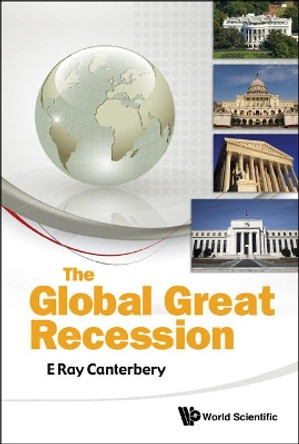 Global Great Recession, The by E. Ray Canterbery 9789814322768