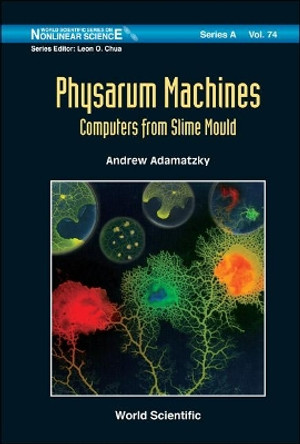 Physarum Machines: Computers From Slime Mould by Andrew Adamatzky 9789814327589
