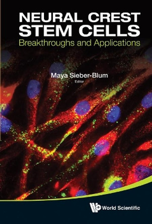 Neural Crest Stem Cells: Breakthroughs And Applications by Maya Sieber-Blum 9789814343800