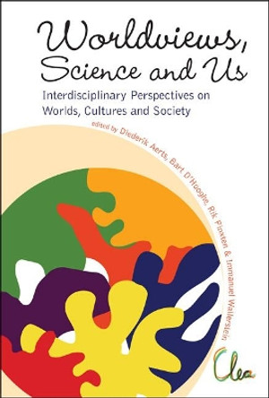 Worldviews, Science And Us: Interdisciplinary Perspectives On Worlds, Cultures And Society - Proceedings Of The Workshop On &quot;Worlds, Cultures And Society&quot; by Hendrik Pinxten 9789814355056