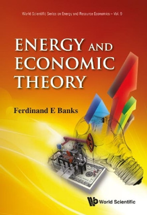 Energy And Economic Theory by Ferdinand E. Banks 9789814366106