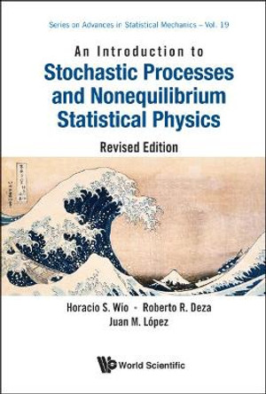 Introduction To Stochastic Processes And Nonequilibrium Statistical Physics, An (Revised Edition) by Roberto Raul Deza 9789814374781