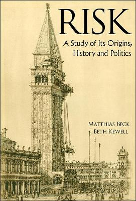 Risk: A Study Of Its Origins, History And Politics Matthias Beck (Univ College Cork, Ireland) 9789814383202