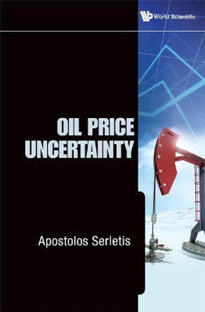 Oil Price Uncertainty by Apostolos Serletis 9789814390675