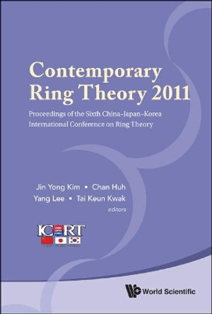 Contemporary Ring Theory 2011 - Proceedings Of The Sixth China-japan-korea International Conference On Ring Theory by Jin Yong Kim 9789814397674