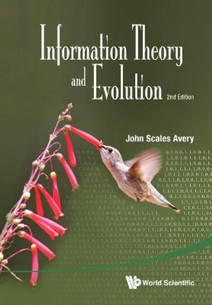 Information Theory And Evolution (2nd Edition) by John Scales Avery 9789814401227