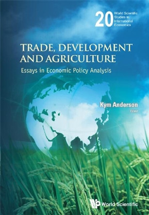 Trade, Development And Agriculture: Essays In Economic Policy Analysis by Kym Anderson 9789814401784