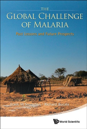 Global Challenge Of Malaria, The: Past Lessons And Future Prospects by Frank M. Snowden 9789814405577