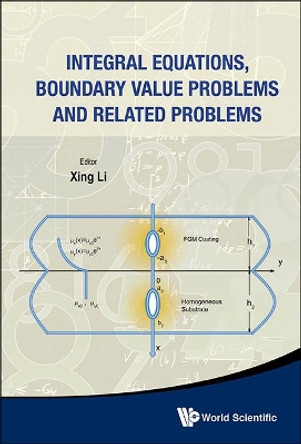 Integral Equations, Boundary Value Problems And Related Problems by Xing Li 9789814452878