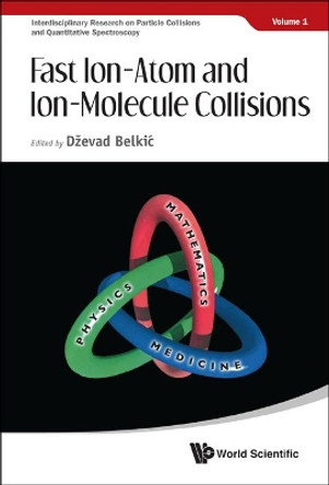 Fast Ion-atom And Ion-molecule Collisions by Dzevad Belkic 9789814407120