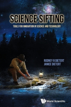 Science Sifting: Tools For Innovation In Science And Technology by Rodney R. Dietert 9789814407229