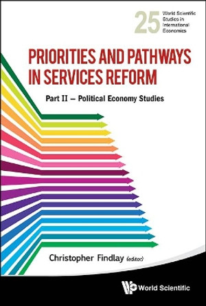 Priorities And Pathways In Services Reform - Part Ii: Political Economy Studies by Christopher Findlay 9789814504683