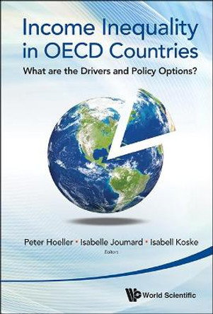 Income Inequality In Oecd Countries: What Are The Drivers And Policy Options? by Peter Hoeller 9789814518512