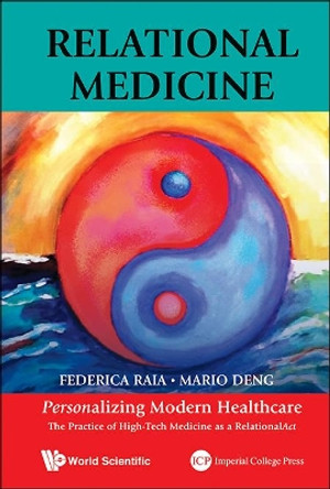 Relational Medicine: Personalizing Modern Healthcare - The Practice Of High-tech Medicine As A Relationalact by Mario C. Deng 9789814579681