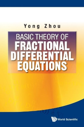 Basic Theory Of Fractional Differential Equations by Yong Zhou 9789814579896