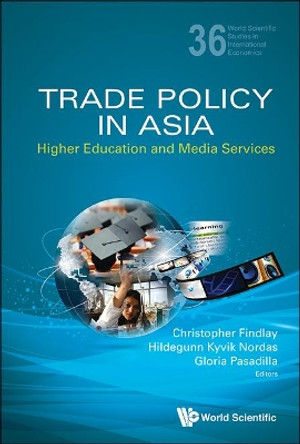 Trade Policy In Asia: Higher Education And Media Services by Christopher Findlay 9789814590198