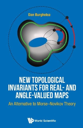 New Topological Invariants For Real- And Angle-valued Maps: An Alternative To Morse-novikov Theory by Dan Burghelea 9789814618243