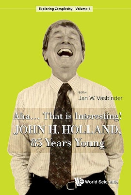 Aha..... That Is Interesting!: John Holland, 85 Years Young by Jan Wouter Vasbinder 9789814619868