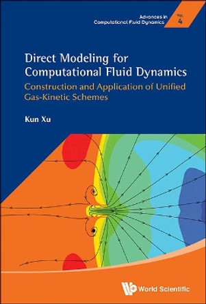 Direct Modeling For Computational Fluid Dynamics: Construction And Application Of Unified Gas-kinetic Schemes by Kun Xu 9789814623711