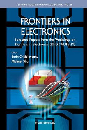 Frontiers In Electronics: Selected Papers From The Workshop On Frontiers In Electronics 2013 (Wofe-13) by Sorin Cristoloveanu 9789814651769