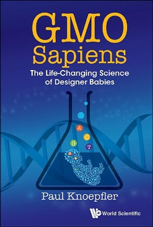 Gmo Sapiens: The Life-changing Science Of Designer Babies by Paul Knoepfler 9789814667005