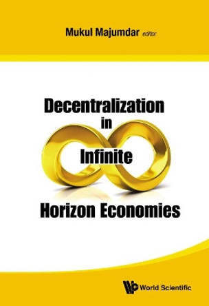 Decentralization In Infinite Horizon Economies by Mukul Majumdar 9789814699624