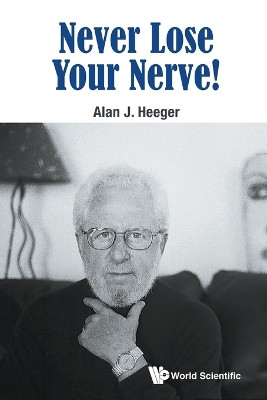 Never Lose Your Nerve! by Alan J. Heeger 9789814704861
