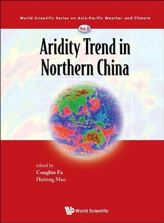 Aridity Trend In Northern China by Congbin Fu 9789814723534