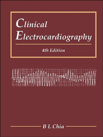 Clinical Electrocardiography (Fourth Edition) by Boon Lock Chia 9789814723251