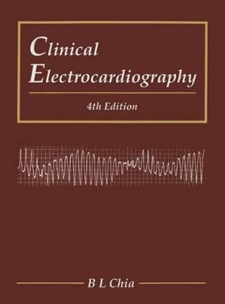 Clinical Electrocardiography (Fourth Edition) by Boon Lock Chia 9789814723268