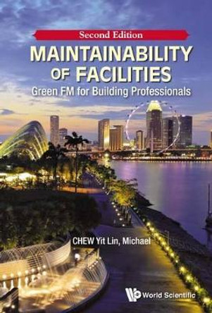 Maintainability Of Facilities: Green Fm For Building Professionals by Yit Lin Chew 9789814725750