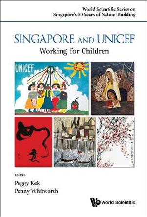 Singapore And Unicef: Working For Children by Peggy Peck Gee Kek 9789814730815