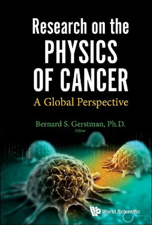 Research On The Physics Of Cancer: A Global Perspective by Bernard S. Gerstman 9789814730259