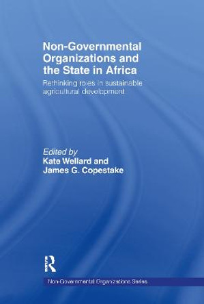 Non-Governmental Organizations and the State in Africa: Rethinking Roles in Sustainable Agricultural Development by Kate Wellard