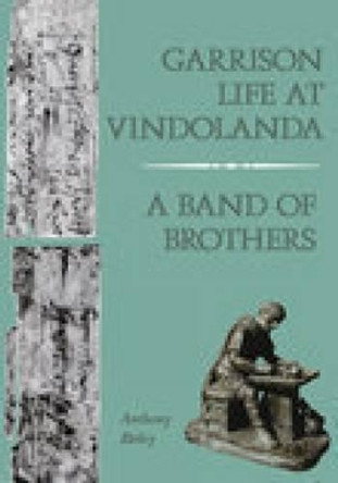 Garrison Life at Vindolanda: A Band of Brothers by Anthony Birley 9780752419503