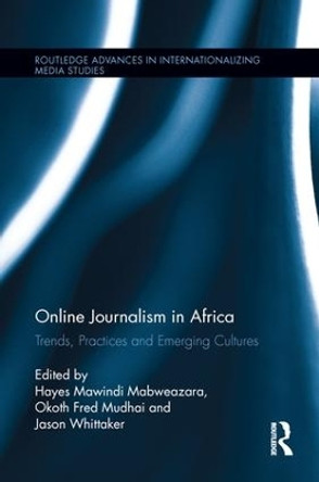 Online Journalism in Africa: Trends, Practices and Emerging Cultures by Hayes Mawindi Mabweazara 9781138689190