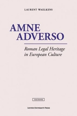 Amne Adverso: Roman Legal Heritage in European Culture by Laurent Waelkens 9789462700543