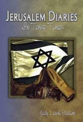Jerusalem Diaries: In Tense Times by Judy Lash Balint 9789652292711