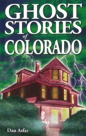 Ghost Stories of Colorado by Dan Asfar 9789768200204