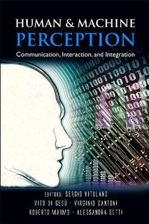 Human And Machine Perception: Communication, Interaction, And Integration by Vito di Gesu 9789812384317