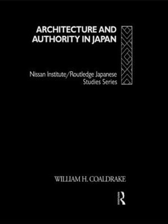 Architecture and Authority in Japan by William H. Coaldrake