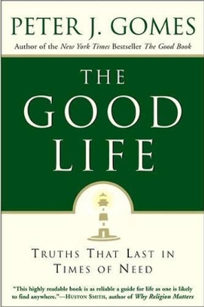 The Good Life: Truths That Last in Times of Need by Peter J. Gomes 9780060000769