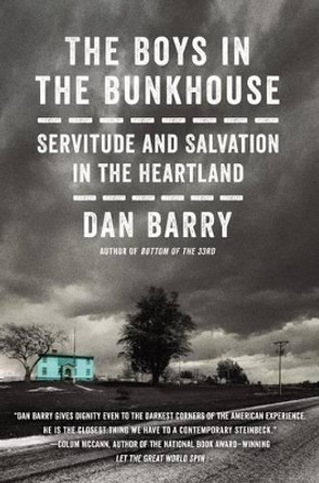 The Boys In The Bunkhouse: Servitude And Salvation In The Heartland by Dan Barry 9780062372130