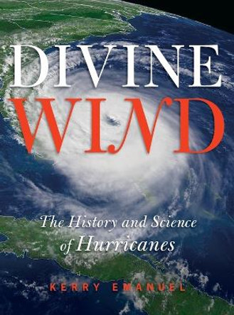 Divine Wind: The History and Science of Hurricanes by Kerry Emanuel 9780195149418