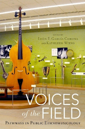 Voices of the Field: Pathways in Public Ethnomusicology by Leon F Garcia Corona 9780197526682