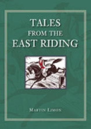 Tales from the East Riding by Martin Limon 9780752440385