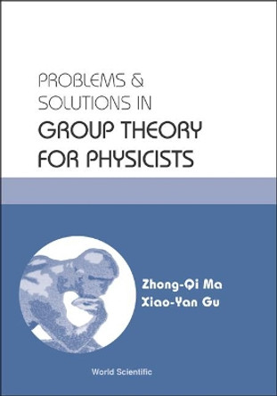 Problems And Solutions In Group Theory For Physicists by Zhong-Qi Ma 9789812388339