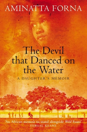 The Devil That Danced on the Water: A Daughter's Memoir by Aminatta Forna 9780006531265